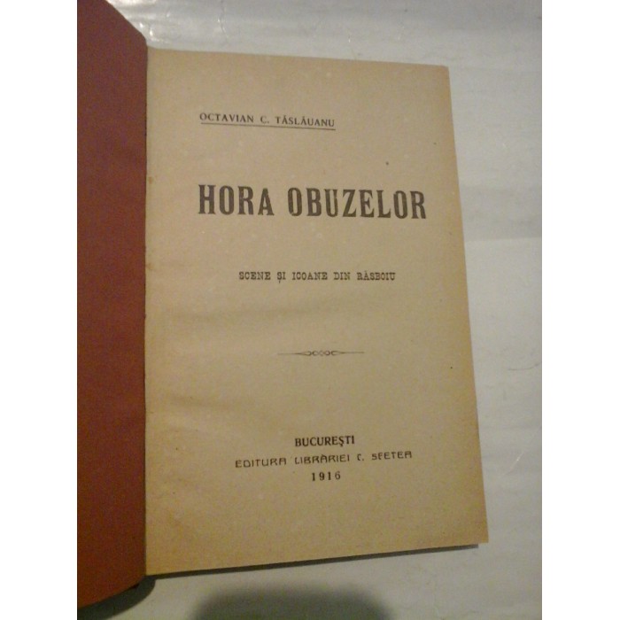    HORA  OBUZELOR  Scene si icoane din rasboiu  -  Octavian C. TASLAUANU  -  Bucuresti, 1916 